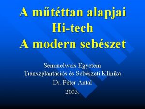 A mtttan alapjai Hitech A modern sebszet Semmelweis