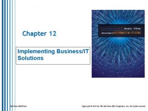 Chapter 12 Implementing BusinessIT Solutions Mc GrawHillIrwin Copyright