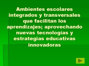 Ambientes escolares integrados y transversales que facilitan los