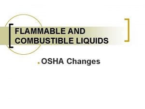 FLAMMABLE AND COMBUSTIBLE LIQUIDS n OSHA Changes Introduction