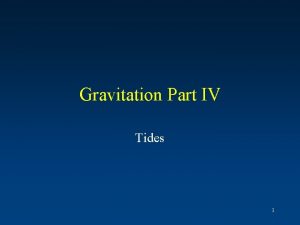 Gravitation Part IV Tides 1 Newtonian mechanics explains