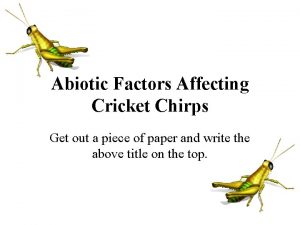 Abiotic Factors Affecting Cricket Chirps Get out a