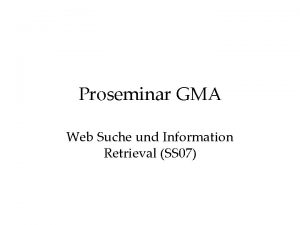 Proseminar GMA Web Suche und Information Retrieval SS