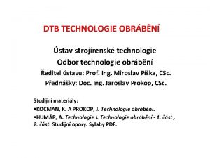 DTB TECHNOLOGIE OBRBN stav strojrensk technologie Odbor technologie