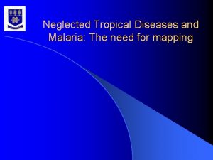 Neglected Tropical Diseases and Malaria The need for