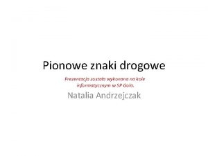 Pionowe znaki drogowe Prezentacja zostaa wykonana na kole