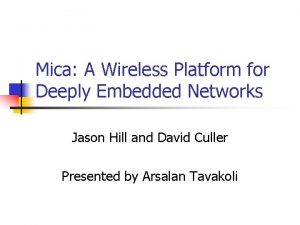 Mica A Wireless Platform for Deeply Embedded Networks