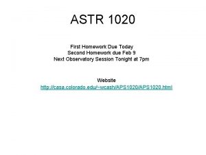 ASTR 1020 First Homework Due Today Second Homework