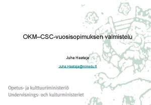 OKMCSCvuosisopimuksen valmistelu Juha Haataja Juha Haatajaminedu fi ICT