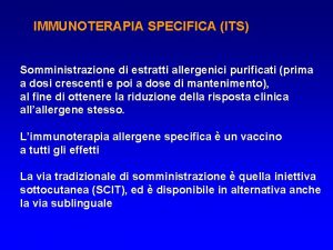 IMMUNOTERAPIA SPECIFICA ITS Somministrazione di estratti allergenici purificati