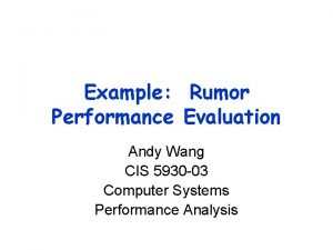 Example Rumor Performance Evaluation Andy Wang CIS 5930