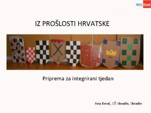 IZ PROLOSTI HRVATSKE Priprema za integrirani tjedan Ana