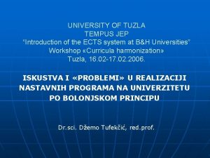 UNIVERSITY OF TUZLA TEMPUS JEP Introduction of the