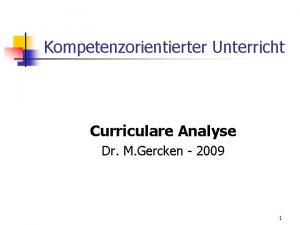 Kompetenzorientierter Unterricht Curriculare Analyse Dr M Gercken 2009