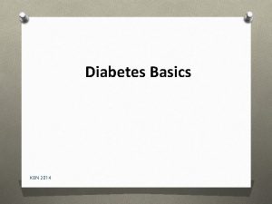 Diabetes Basics KBN 2014 Understanding Diabetes O Complex