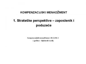 KOMPENZACIJSKI MENADMENT 1 Strateke perspektive zaposlenik i poduzee