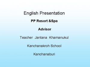 English Presentation PP Resort Spa Advisor Teacher Jantana
