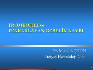 TROMBOFL ve TEKRARLAYAN GEBELK KAYBI Dr Mustafa ETN