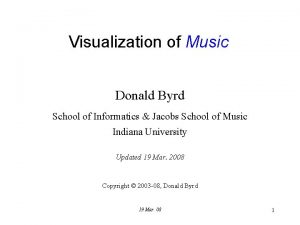 Visualization of Music Donald Byrd School of Informatics