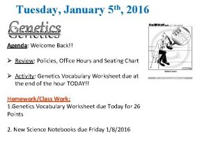 Tuesday January 5 th 2016 Genetics Agenda Welcome