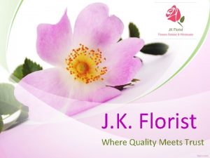 J K Florist Where Quality Meets Trust About