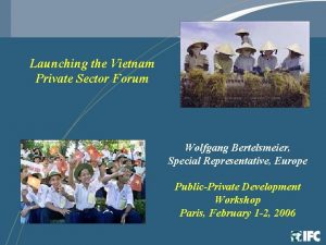 Launching the Vietnam Private Sector Forum Wolfgang Bertelsmeier