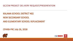 GCCM PROJECT DELIVERY REQUESTPRESENTATION KALAMA SCHOOL DISTRICT 402