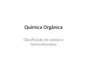 Qumica Orgnica Classificao de cadeias e hidrocarbonetos Qumica