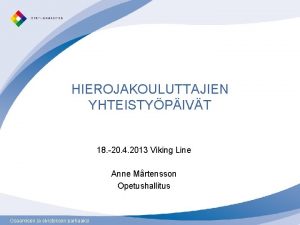 HIEROJAKOULUTTAJIEN YHTEISTYPIVT 18 20 4 2013 Viking Line