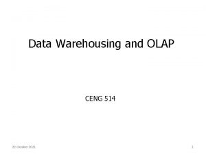 Data Warehousing and OLAP CENG 514 22 October
