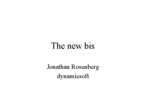 The new bis Jonathan Rosenberg dynamicsoft Why rewrite