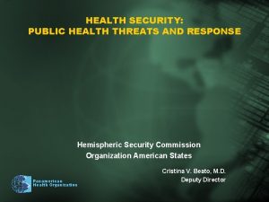 HEALTH SECURITY PUBLIC HEALTH THREATS AND RESPONSE Hemispheric