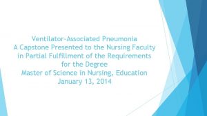 VentilatorAssociated Pneumonia A Capstone Presented to the Nursing