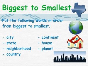 Biggest to Smallest Put the following words in