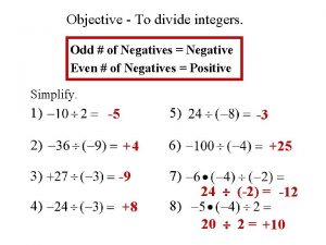 Objective To divide integers Odd of Negatives Negative