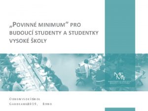 POVINN MINIMUM PRO BUDOUC STUDENTY A STUDENTKY VYSOK