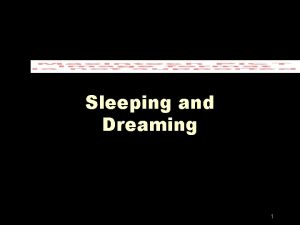 Sleeping and Dreaming 1 Electroencephalogram EEG z Electrodes