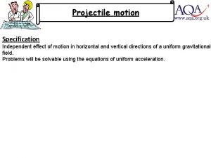 Projectile motion Specification Independent effect of motion in