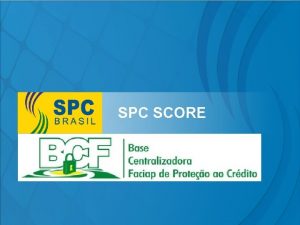 SPC SCORE SPC SCORE Produto baseado em metodologia