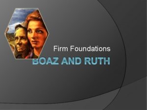 Firm Foundations BOAZ AND RUTH Lesson Titles Sunday