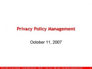 Privacy Policy Management October 11 2007 Privacy Policy