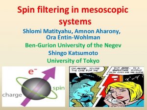 Spin filtering in mesoscopic systems Shlomi Matityahu Amnon