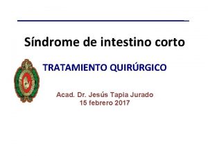 Sndrome de intestino corto TRATAMIENTO QUIRRGICO Acad Dr