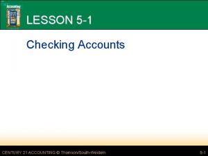 LESSON 5 1 Checking Accounts CENTURY 21 ACCOUNTING