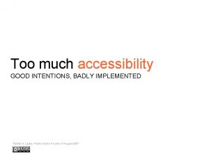 Too much accessibility GOOD INTENTIONS BADLY IMPLEMENTED Patrick