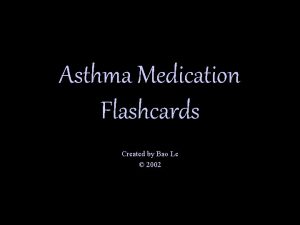 Asthma Medication Flashcards Created by Bao Le 2002