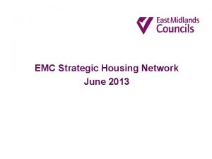 EMC Strategic Housing Network June 2013 Delivering housing