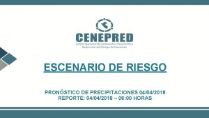 ESCENARIO DE RIESGO PRONSTICO DE PRECIPITACIONES 04042018 REPORTE