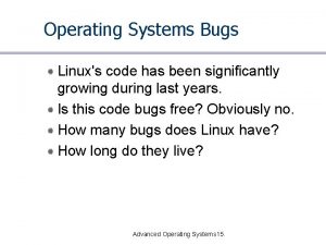 Operating Systems Bugs Linuxs code has been significantly