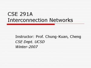 CSE 291 A Interconnection Networks Instructor Prof ChungKuan